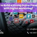 How to Build a Strong Online Presence with Digital Marketing